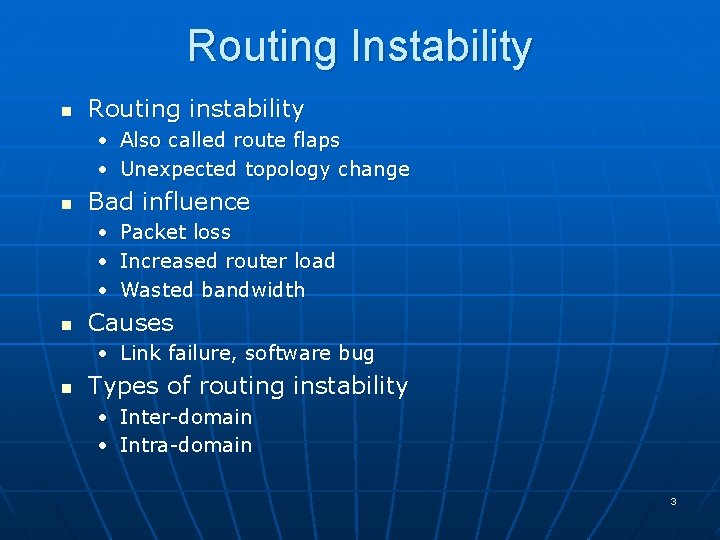 Routing Instability n Routing instability • Also called route flaps • Unexpected topology change