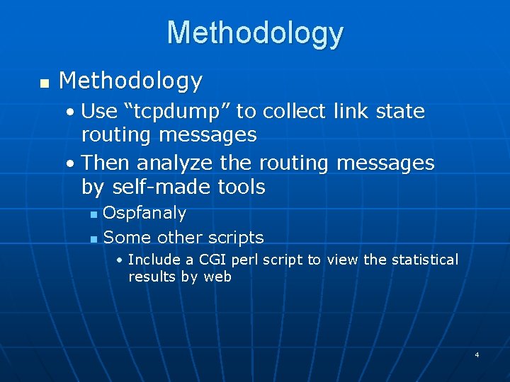 Methodology n Methodology • Use “tcpdump” to collect link state routing messages • Then