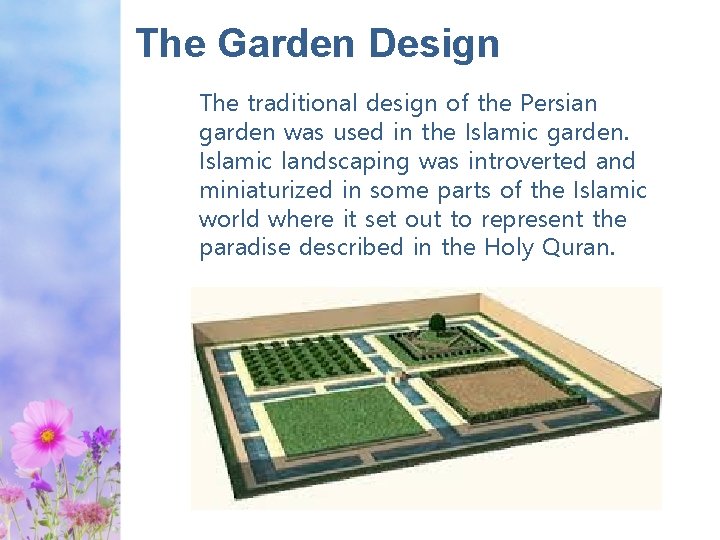 The Garden Design The traditional design of the Persian garden was used in the