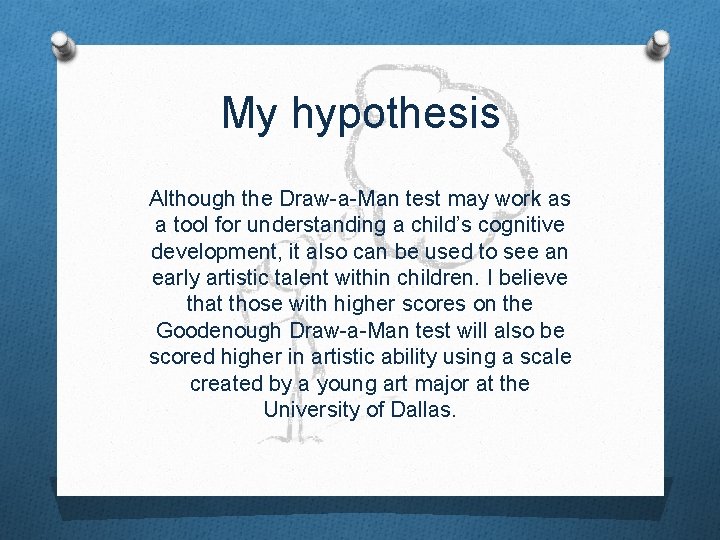 My hypothesis Although the Draw-a-Man test may work as a tool for understanding a