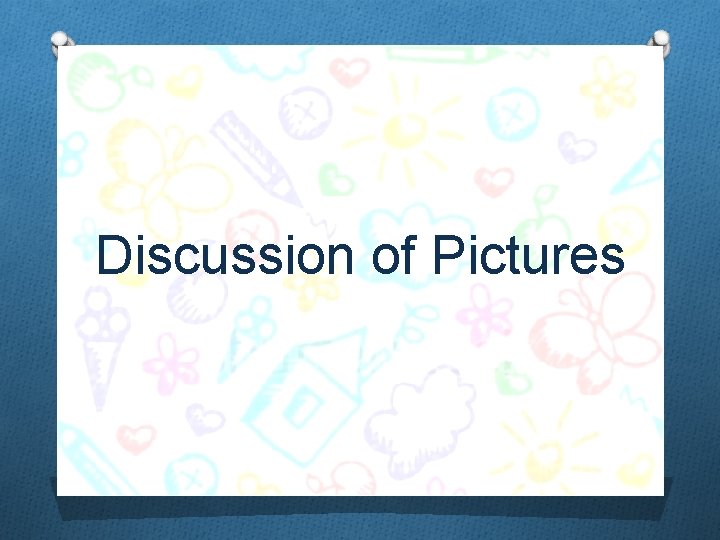 Discussion of Pictures 