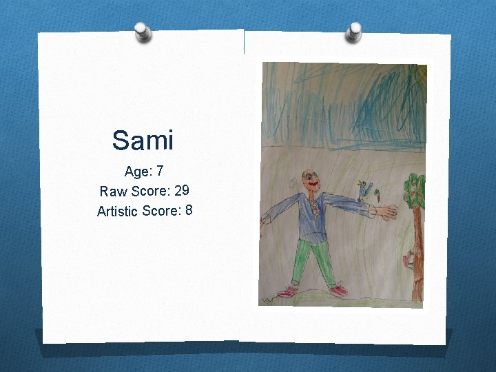 Sami Age: 7 Raw Score: 29 Artistic Score: 8 