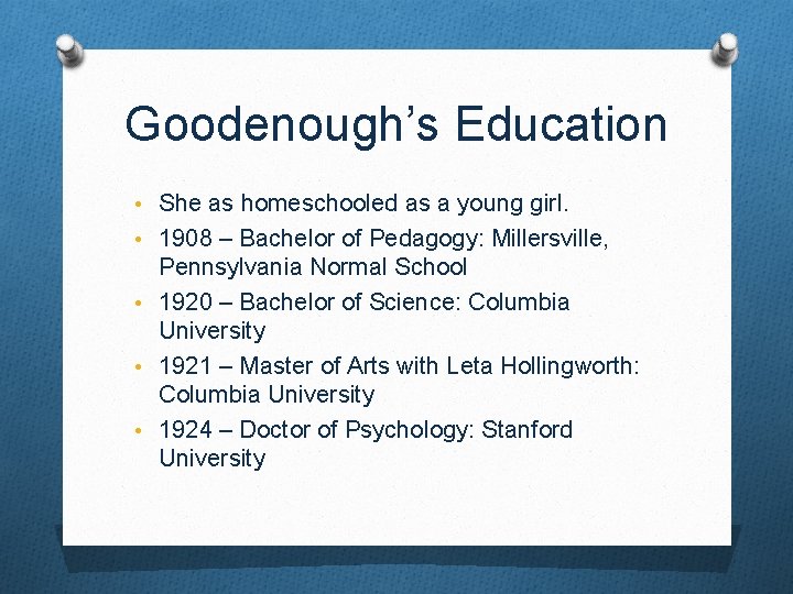 Goodenough’s Education • She as homeschooled as a young girl. • 1908 – Bachelor