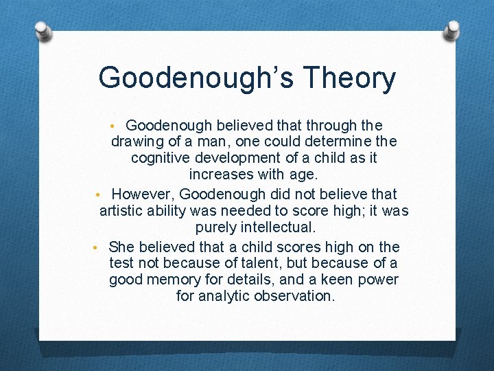 Goodenough’s Theory • Goodenough believed that through the drawing of a man, one could