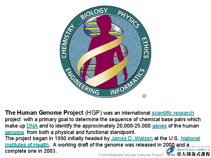 The Human Genome Project (HGP) was an international scientific research project with a primary