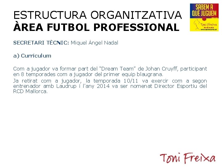 ESTRUCTURA ORGANITZATIVA ÀREA FUTBOL PROFESSIONAL SECRETARI TÈCNIC: Miquel Àngel Nadal a) Currículum Com a