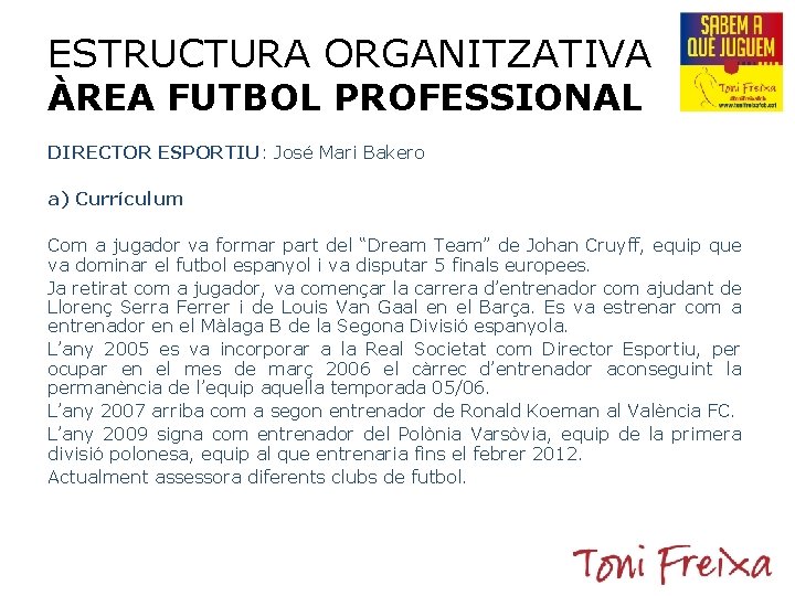 ESTRUCTURA ORGANITZATIVA ÀREA FUTBOL PROFESSIONAL DIRECTOR ESPORTIU: José Mari Bakero a) Currículum Com a