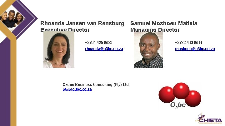 Rhoanda Jansen van Rensburg Executive Director Samuel Moshoeu Matlala Managing Director +2761 425 9683