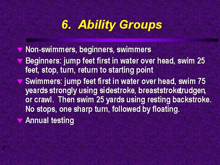 6. Ability Groups Non-swimmers, beginners, swimmers t Beginners: jump feet first in water over