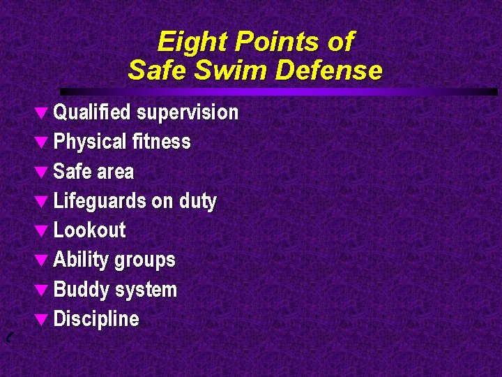 Eight Points of Safe Swim Defense t Qualified supervision t Physical fitness t Safe