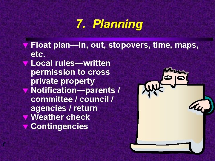 7. Planning Float plan—in, out, stopovers, time, maps, etc. t Local rules—written permission to