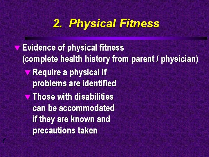 2. Physical Fitness t Evidence of physical fitness (complete health history from parent /