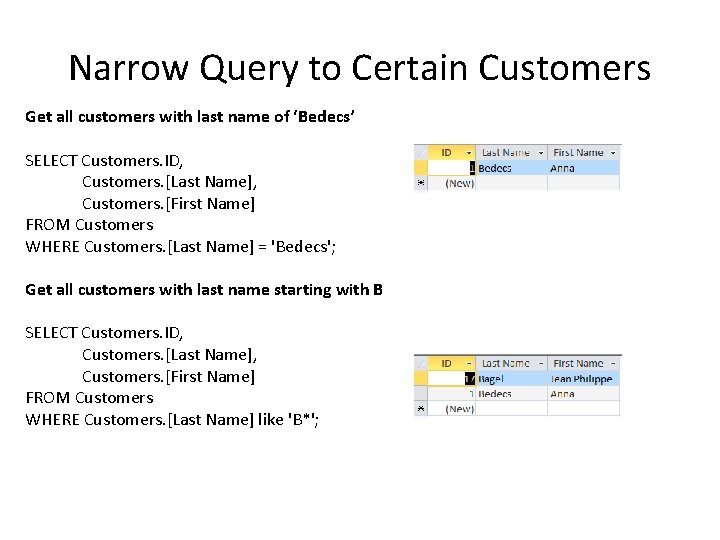 Narrow Query to Certain Customers Get all customers with last name of ‘Bedecs’ SELECT