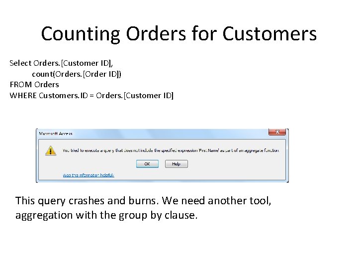 Counting Orders for Customers Select Orders. [Customer ID], count(Orders. [Order ID]) FROM Orders WHERE