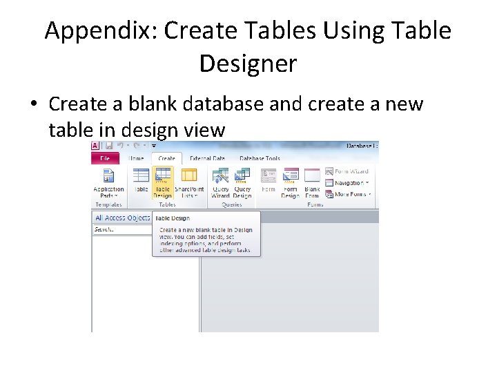 Appendix: Create Tables Using Table Designer • Create a blank database and create a