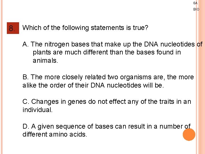 6 A BIO 8. Which of the following statements is true? A. The nitrogen