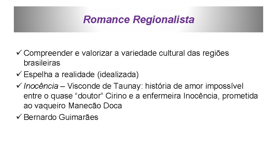 Romance Regionalista ü Compreender e valorizar a variedade cultural das regiões brasileiras ü Espelha