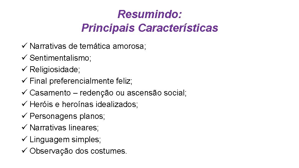 Resumindo: Principais Características ü Narrativas de temática amorosa; ü Sentimentalismo; ü Religiosidade; ü Final