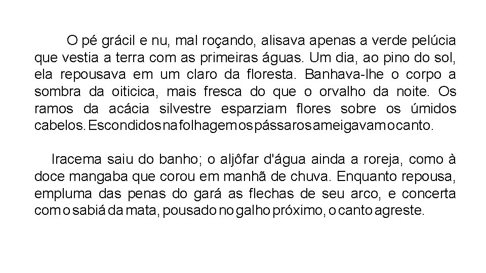  O pé grácil e nu, mal roçando, alisava apenas a verde pelúcia que