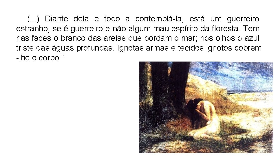  (. . . ) Diante dela e todo a contemplá-la, está um guerreiro