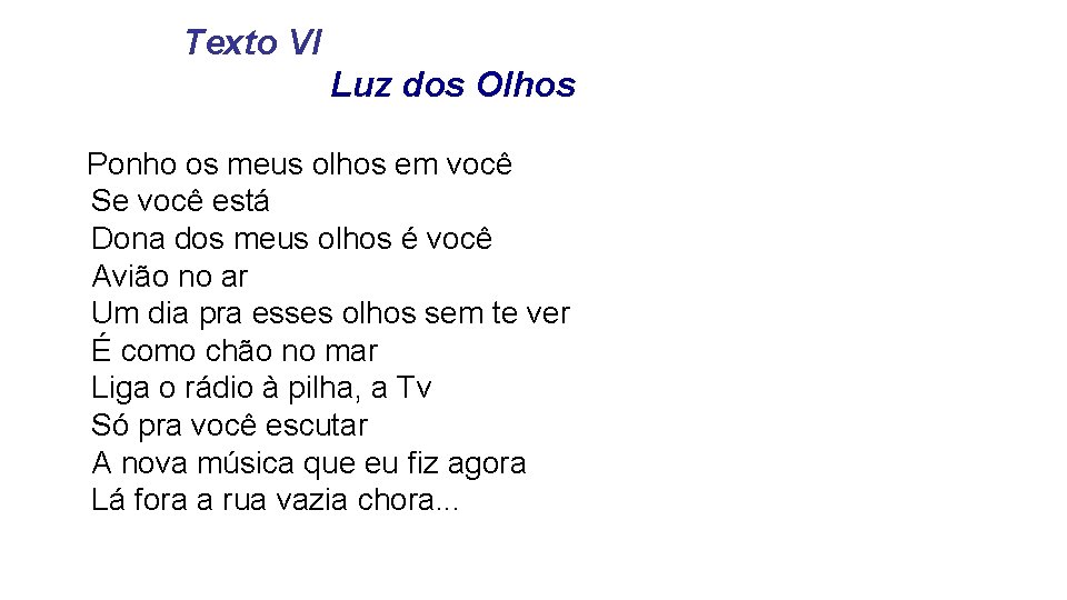 Texto VI Luz dos Olhos Ponho os meus olhos em você Se você está