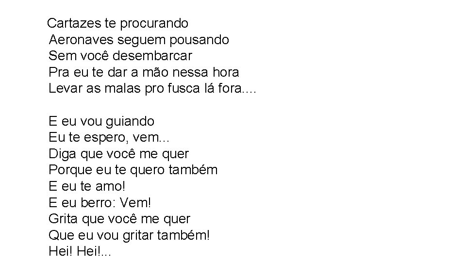  Cartazes te procurando Aeronaves seguem pousando Sem você desembarcar Pra eu te dar
