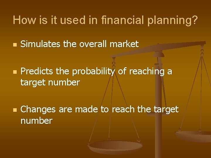 How is it used in financial planning? n n n Simulates the overall market