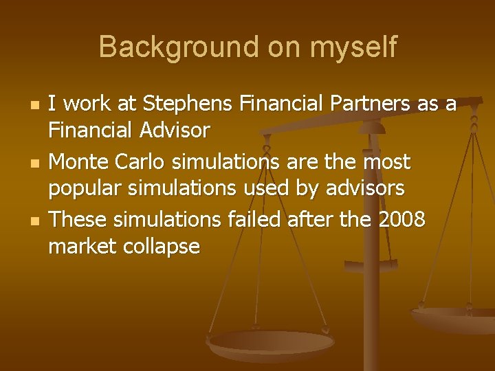 Background on myself n n n I work at Stephens Financial Partners as a