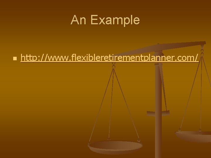 An Example n http: //www. flexibleretirementplanner. com/ 