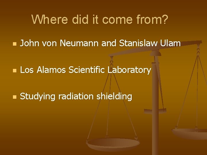 Where did it come from? n John von Neumann and Stanislaw Ulam n Los