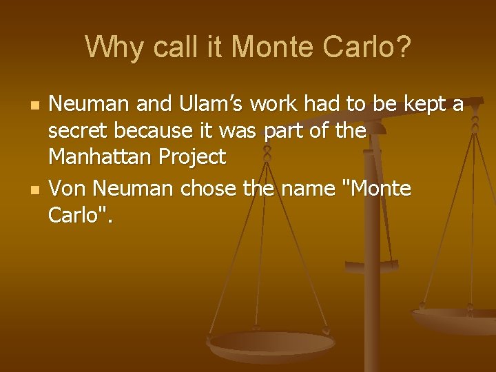 Why call it Monte Carlo? n n Neuman and Ulam’s work had to be