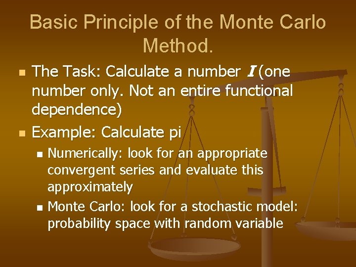 Basic Principle of the Monte Carlo Method. n n The Task: Calculate a number