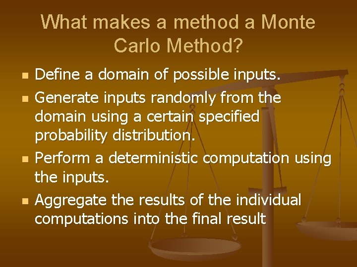 What makes a method a Monte Carlo Method? n n Define a domain of