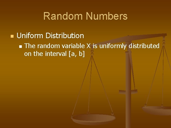 Random Numbers n Uniform Distribution n The random variable X is uniformly distributed on