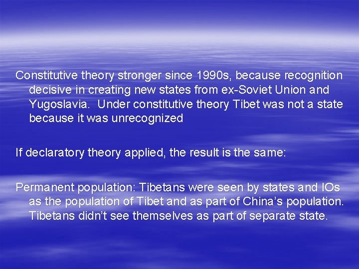 Constitutive theory stronger since 1990 s, because recognition decisive in creating new states from