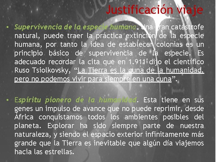 Justificación viaje • Supervivencia de la especie humana. Una gran catástrofe natural, puede traer