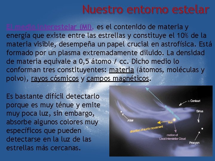 Nuestro entorno estelar El medio interestelar (MI), es el contenido de materia y energía