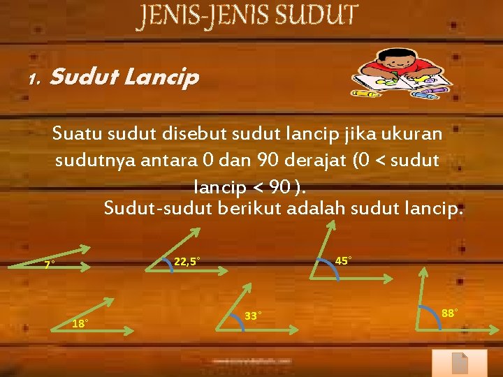 JENIS-JENIS SUDUT 1. Sudut Lancip Suatu sudut disebut sudut lancip jika ukuran sudutnya antara