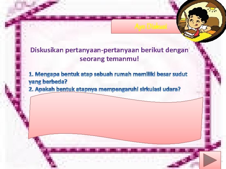 Ayo Diskusikan pertanyaan-pertanyaan berikut dengan seorang temanmu! 