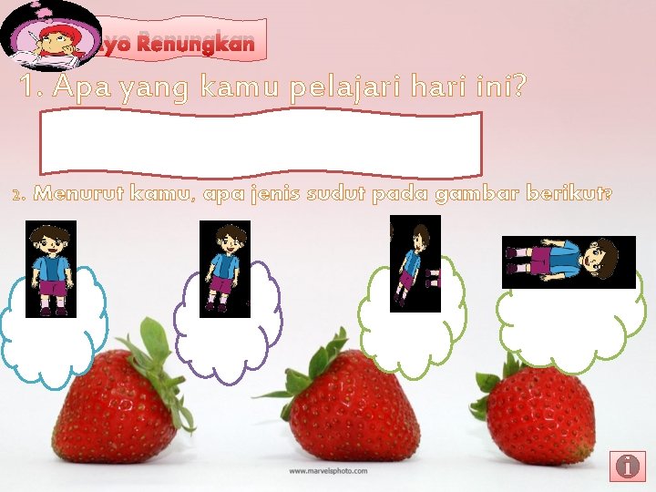 Ayo Renungkan 1. Apa yang kamu pelajari hari ini? 2. Menurut kamu, apa jenis