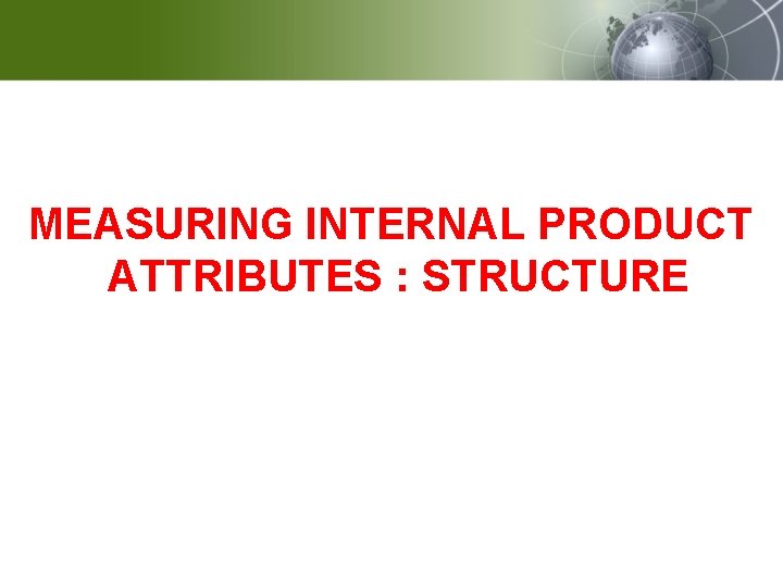 MEASURING INTERNAL PRODUCT ATTRIBUTES : STRUCTURE 