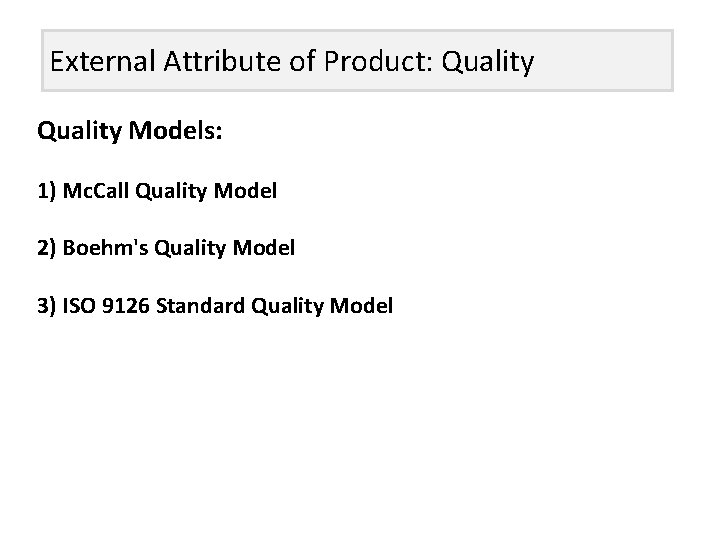 External Attribute of Product: Quality Models: 1) Mc. Call Quality Model 2) Boehm's Quality