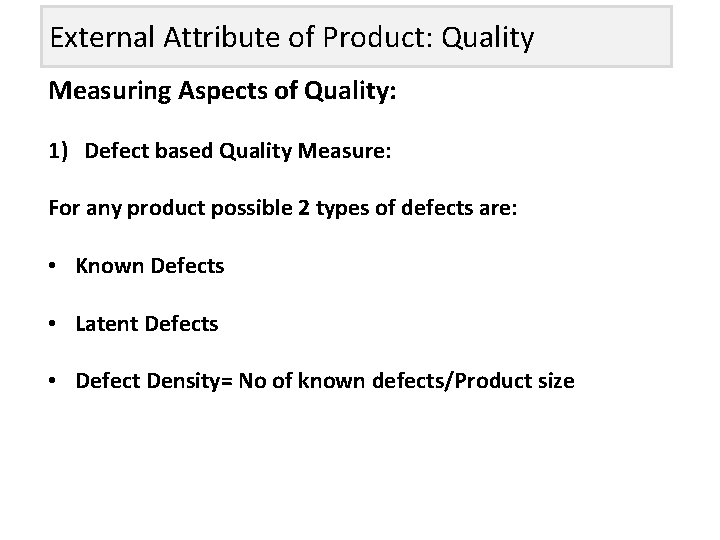 External Attribute of Product: Quality Measuring Aspects of Quality: 1) Defect based Quality Measure: