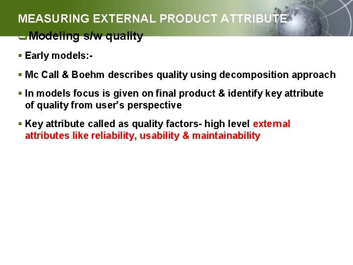 MEASURING EXTERNAL PRODUCT ATTRIBUTE q. Modeling s/w quality § Early models: § Mc Call