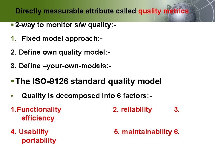 § Directly measurable attribute called quality metrics § 2 -way to monitor s/w quality: