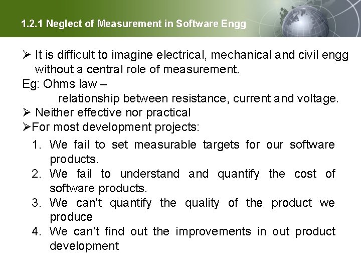 1. 2. 1 Neglect of Measurement in Software Engg Ø It is difficult to