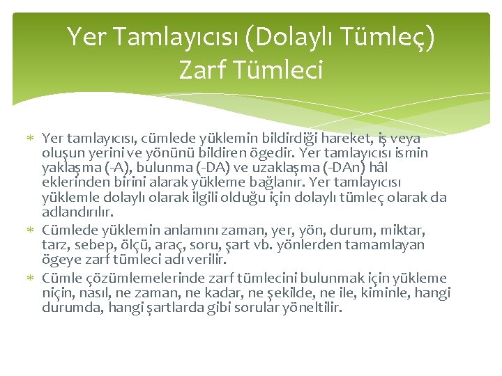 Yer Tamlayıcısı (Dolaylı Tümleç) Zarf Tümleci Yer tamlayıcısı, cümlede yüklemin bildirdiği hareket, iş veya