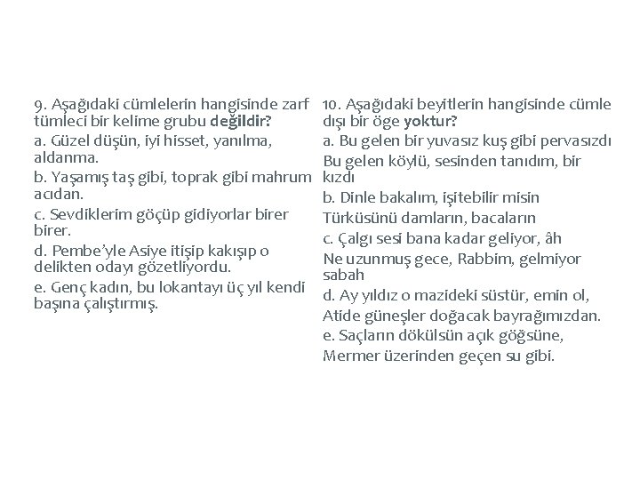 9. Aşağıdaki cümlelerin hangisinde zarf tümleci bir kelime grubu değildir? a. Güzel düşün, iyi