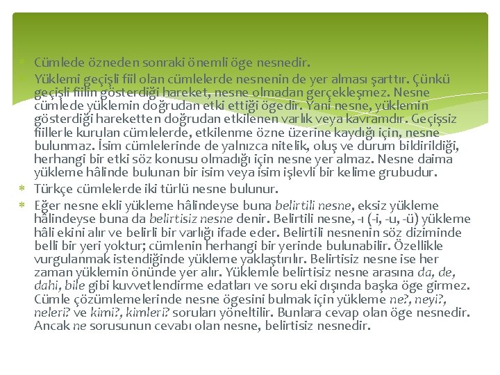  Cümlede özneden sonraki önemli öge nesnedir. Yüklemi geçişli fiil olan cümlelerde nesnenin de