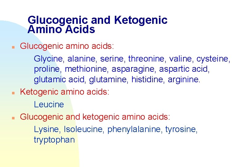 Glucogenic and Ketogenic Amino Acids n n n Glucogenic amino acids: Glycine, alanine, serine,